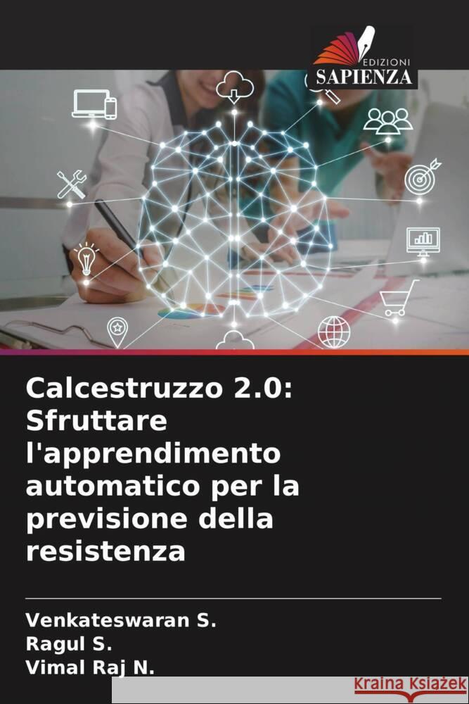 Calcestruzzo 2.0: Sfruttare l'apprendimento automatico per la previsione della resistenza S., Venkateswaran, S., Ragul, N., Vimal Raj 9786208569587