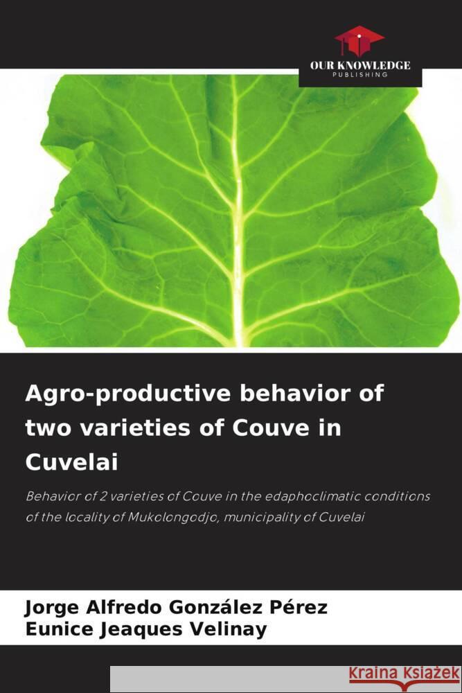 Agro-productive behavior of two varieties of Couve in Cuvelai González Pérez, Jorge Alfredo, Jeaques Velinay, Eunice 9786208569815 Our Knowledge Publishing