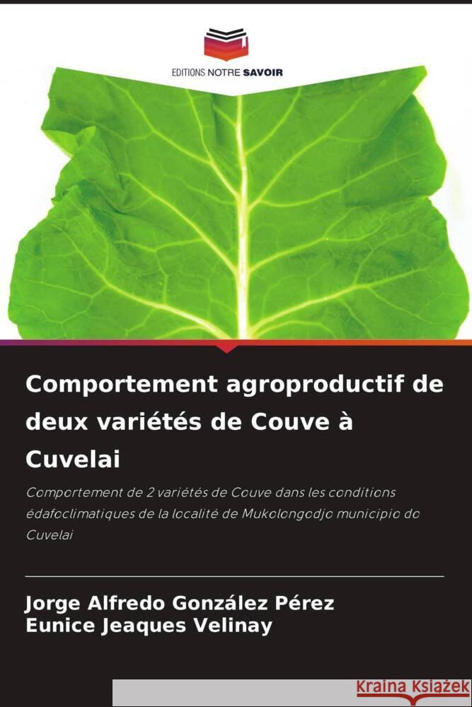 Comportement agroproductif de deux variétés de Couve à Cuvelai González Pérez, Jorge Alfredo, Jeaques Velinay, Eunice 9786208569853 Editions Notre Savoir