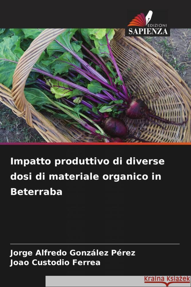 Impatto produttivo di diverse dosi di materiale organico in Beterraba González Pérez, Jorge Alfredo, Custodio Ferrea, Joao 9786208569983