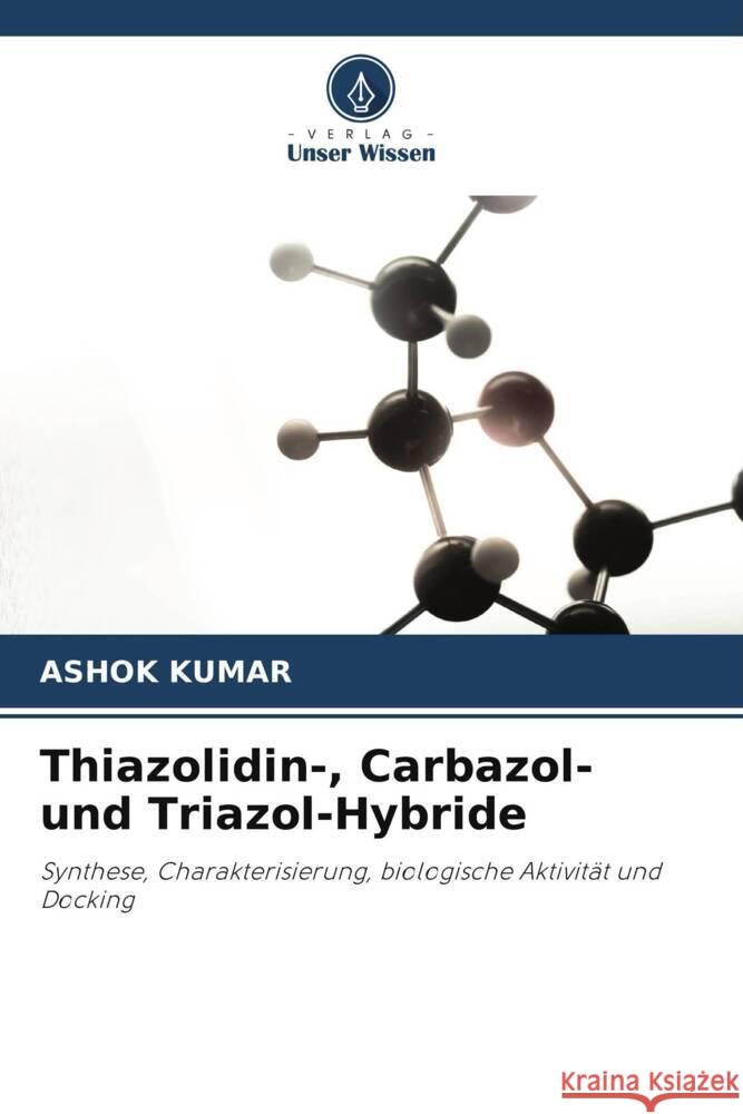 Thiazolidin-, Carbazol- und Triazol-Hybride Kumar, Ashok 9786208570743