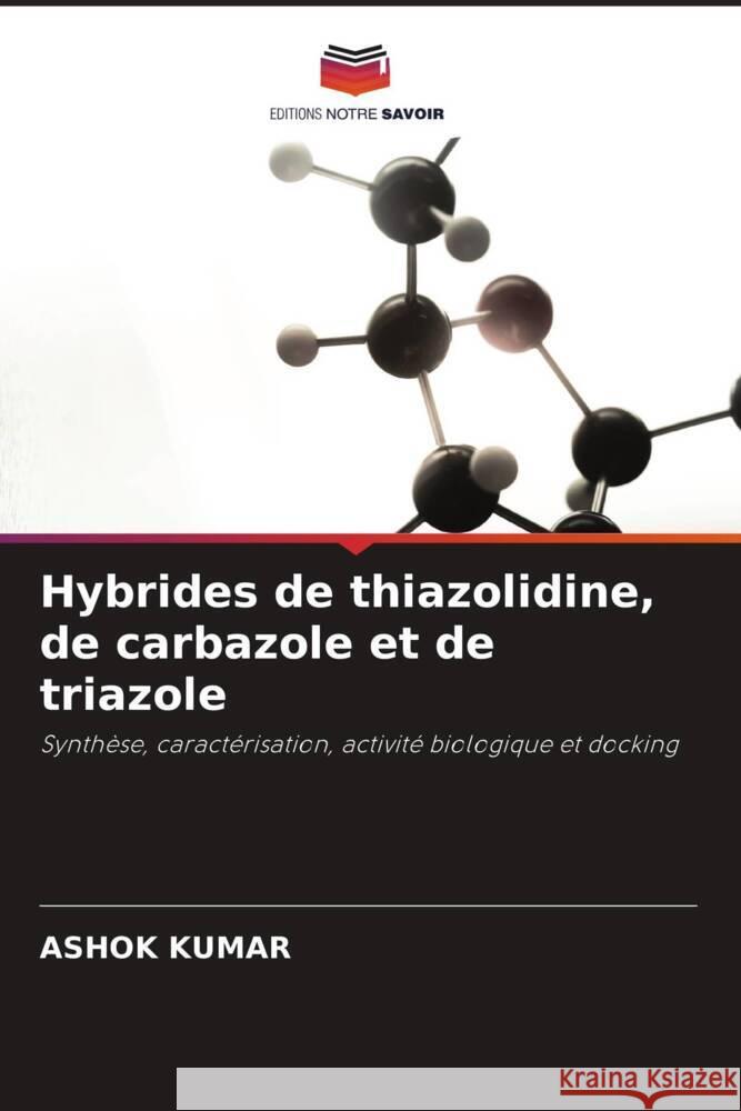 Hybrides de thiazolidine, de carbazole et de triazole Kumar, Ashok 9786208570767