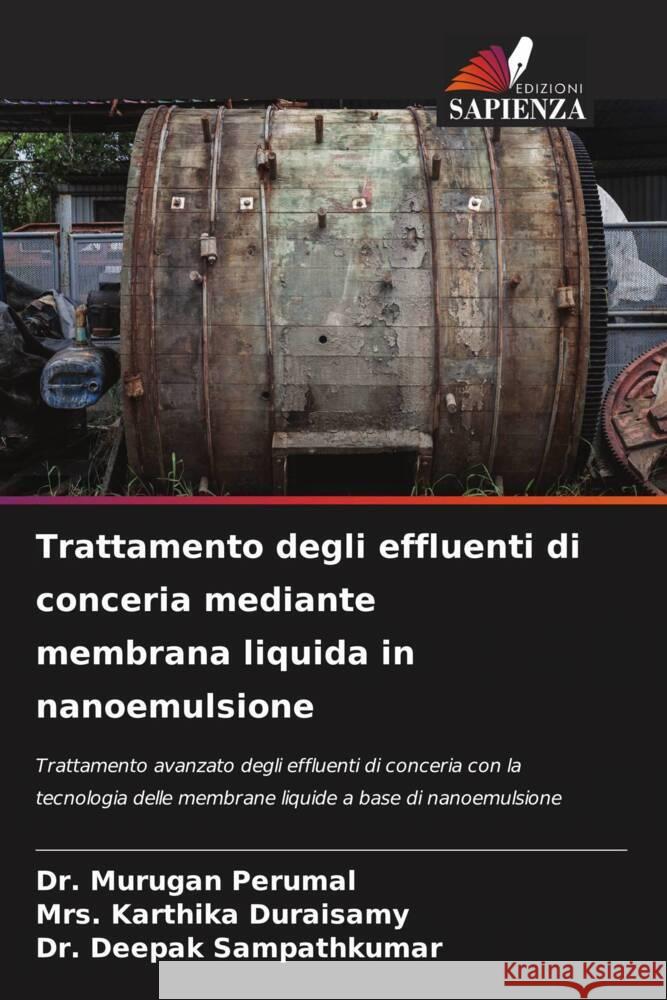 Trattamento degli effluenti di conceria mediante membrana liquida in nanoemulsione Perumal, Dr. Murugan, Duraisamy, Mrs. Karthika, Sampathkumar, Dr. Deepak 9786208572297