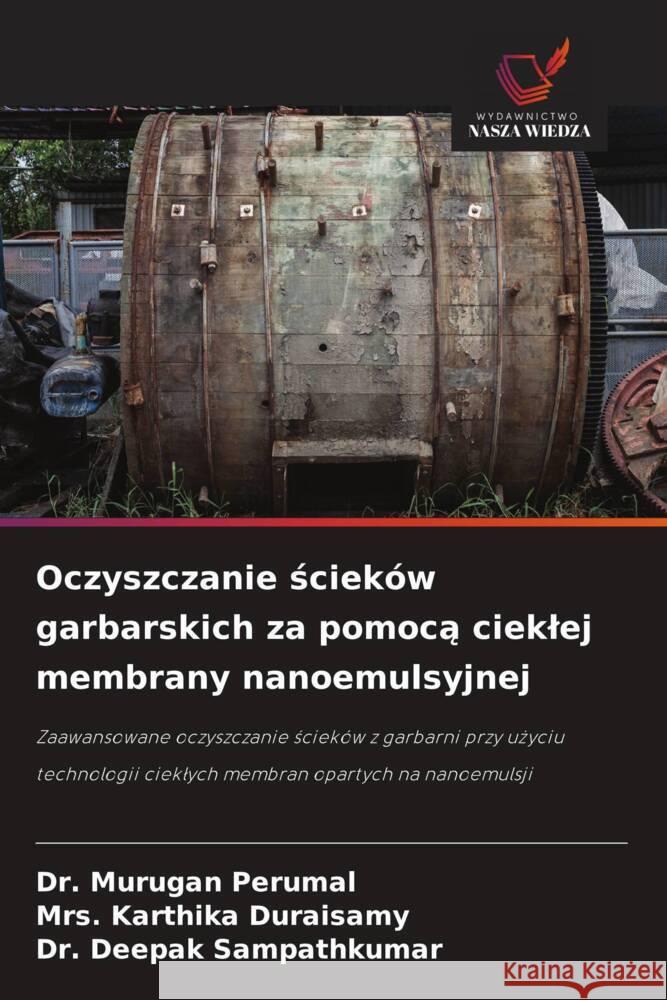 Oczyszczanie scieków garbarskich za pomoca cieklej membrany nanoemulsyjnej Perumal, Dr. Murugan, Duraisamy, Mrs. Karthika, Sampathkumar, Dr. Deepak 9786208572303