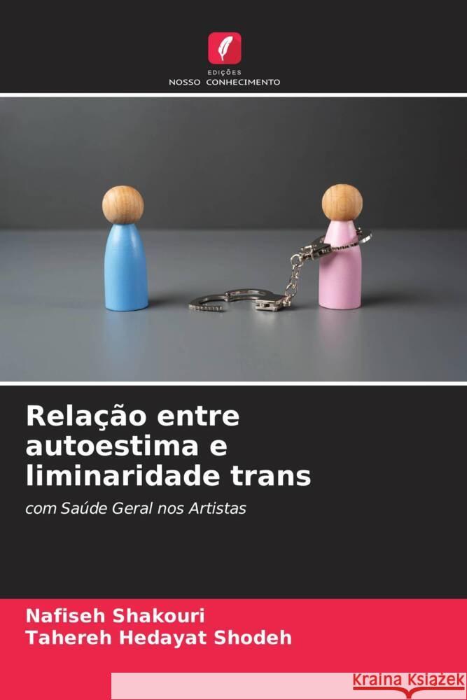 Relação entre autoestima e liminaridade trans Shakouri, Nafiseh, Shodeh_, Tahereh Hedayat 9786208572563