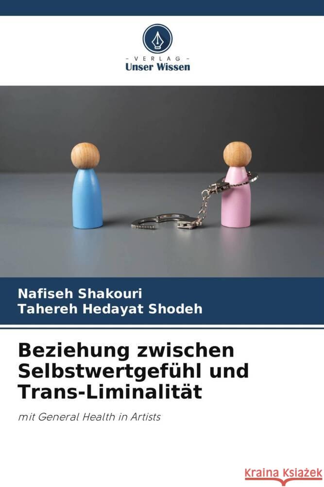 Beziehung zwischen Selbstwertgefühl und Trans-Liminalität Shakouri, Nafiseh, Shodeh_, Tahereh Hedayat 9786208572587