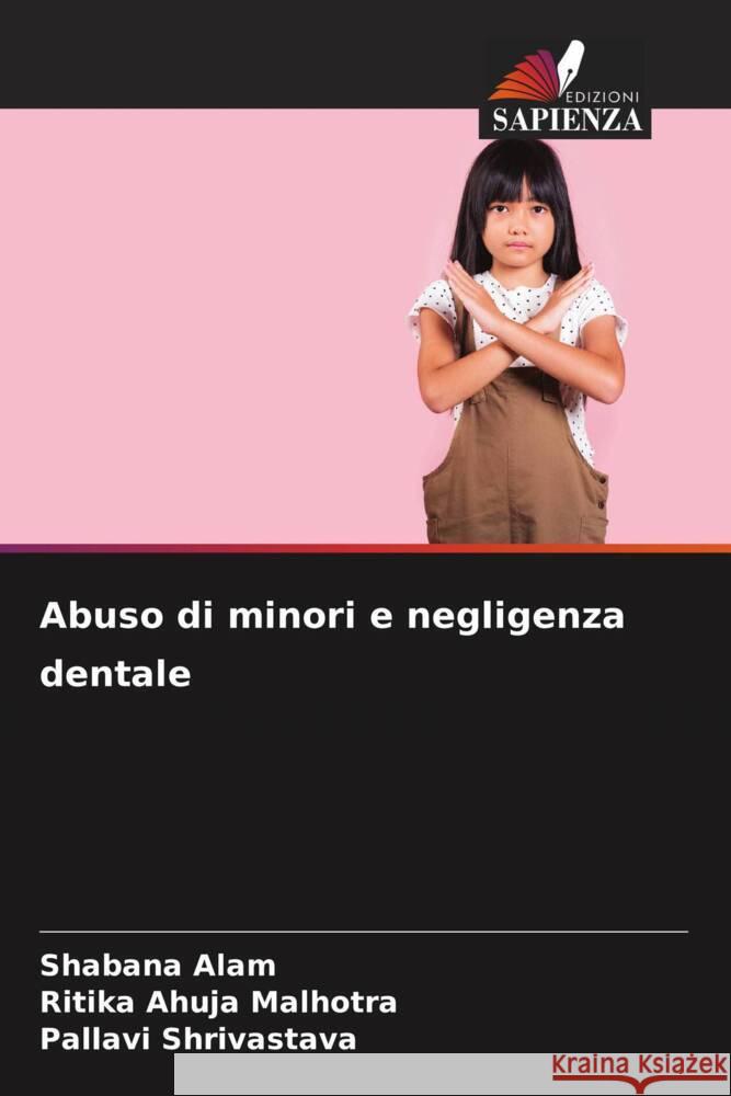 Abuso di minori e negligenza dentale Alam, Shabana, Ahuja Malhotra, Ritika, Shrivastava, Pallavi 9786208572648
