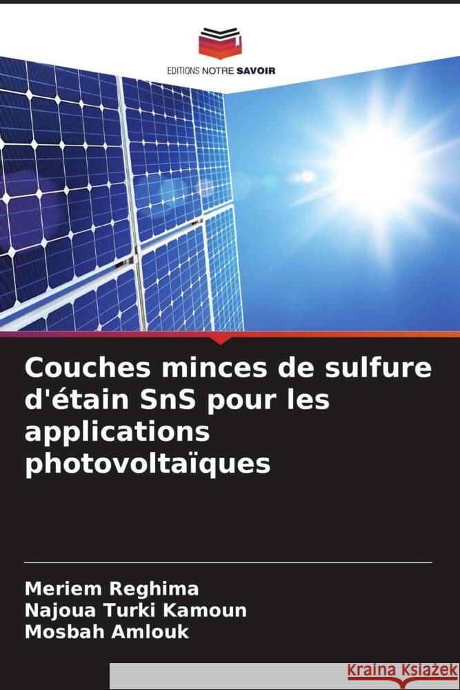 Couches minces de sulfure d'étain SnS pour les applications photovoltaïques Reghima, Meriem, Turki Kamoun, Najoua, Amlouk, Mosbah 9786208572822