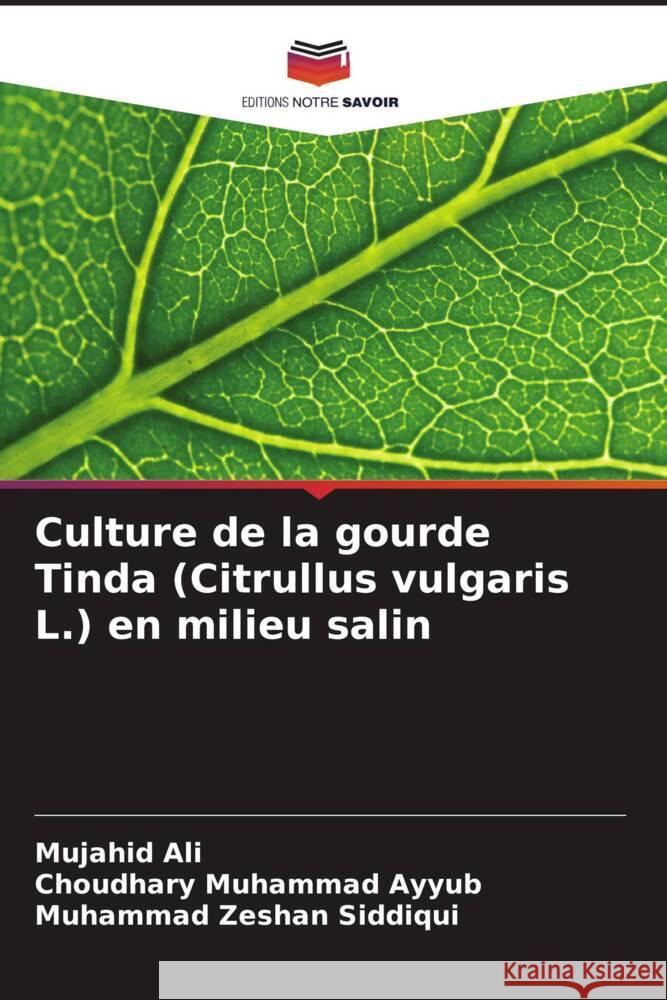 Culture de la gourde Tinda (Citrullus vulgaris L.) en milieu salin Ali, Mujahid, Ayyub, Choudhary Muhammad, Siddiqui, Muhammad Zeshan 9786208573003