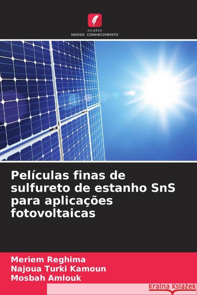 Películas finas de sulfureto de estanho SnS para aplicações fotovoltaicas Reghima, Meriem, Turki Kamoun, Najoua, Amlouk, Mosbah 9786208573263