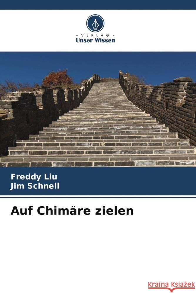 Auf Chimäre zielen Liu, Freddy, Schnell, Jim 9786208573645 Verlag Unser Wissen