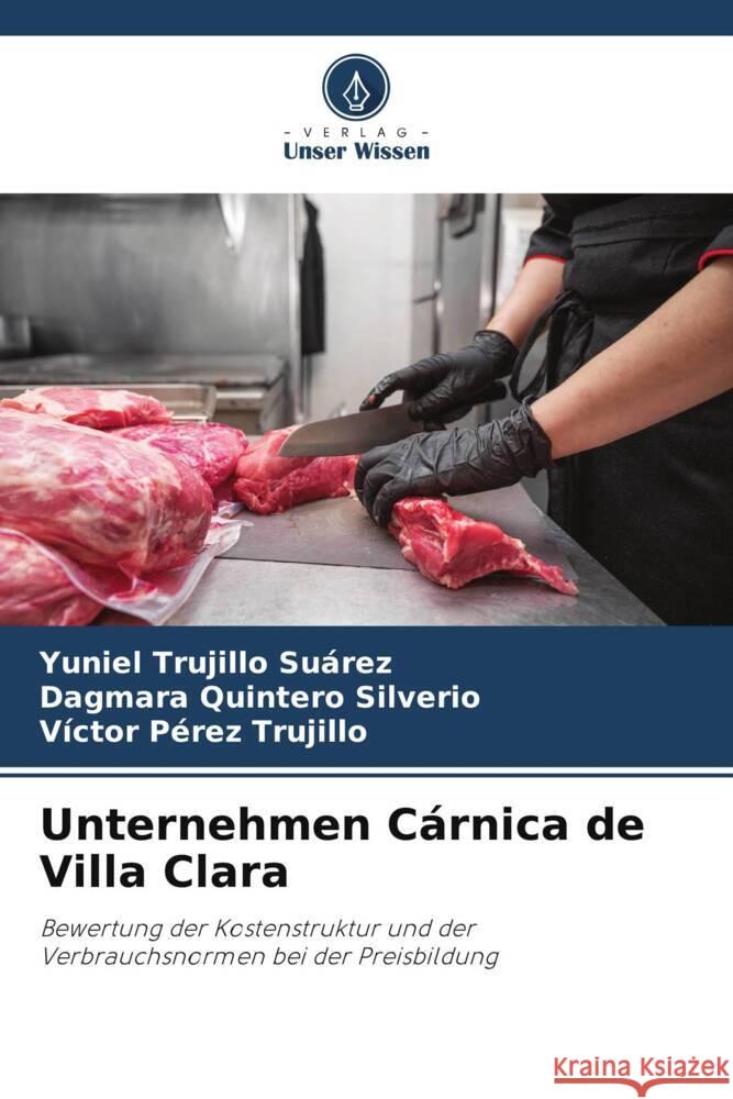 Unternehmen Cárnica de Villa Clara Trujillo Suárez, Yuniel, Quintero Silverio, Dagmara, Pérez Trujillo, Víctor 9786208573904 Verlag Unser Wissen