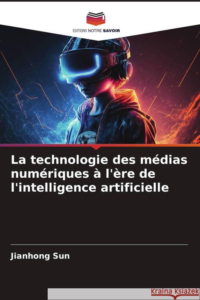 La technologie des médias numériques à l'ère de l'intelligence artificielle Sun, Jianhong 9786208574383