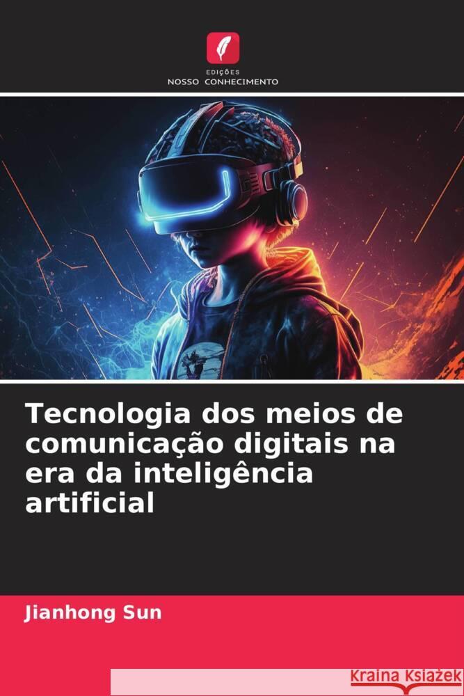 Tecnologia dos meios de comunicação digitais na era da inteligência artificial Sun, Jianhong 9786208574406