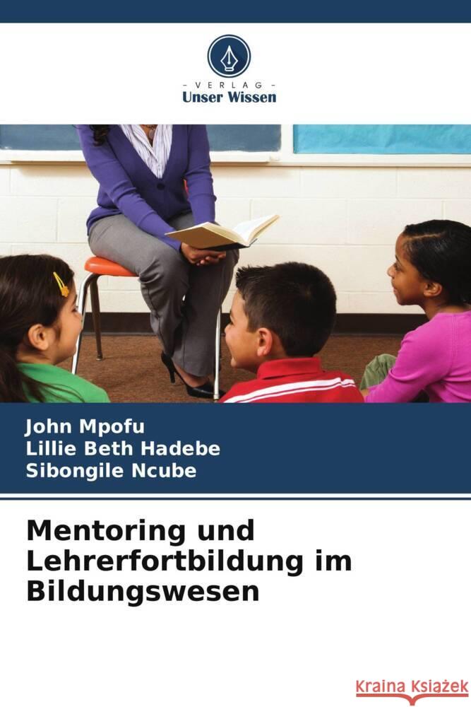 Mentoring und Lehrerfortbildung im Bildungswesen John Mpofu Lillie Beth Hadebe Sibongile Ncube 9786208575045