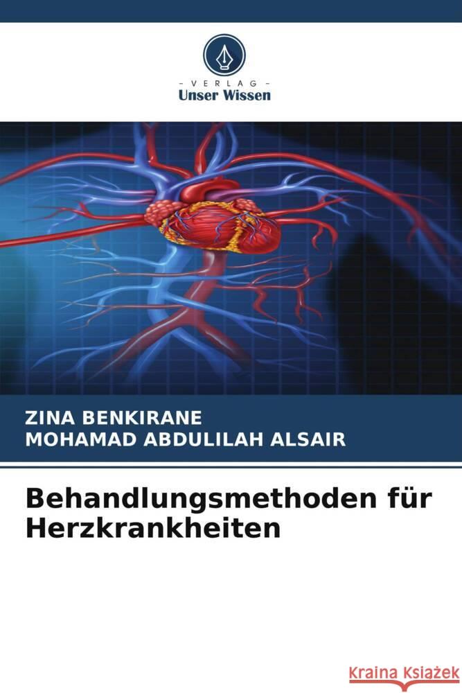 Behandlungsmethoden für Herzkrankheiten BENKIRANE, ZINA, ABDULILAH ALSAIR, MOHAMAD 9786208575083 Verlag Unser Wissen