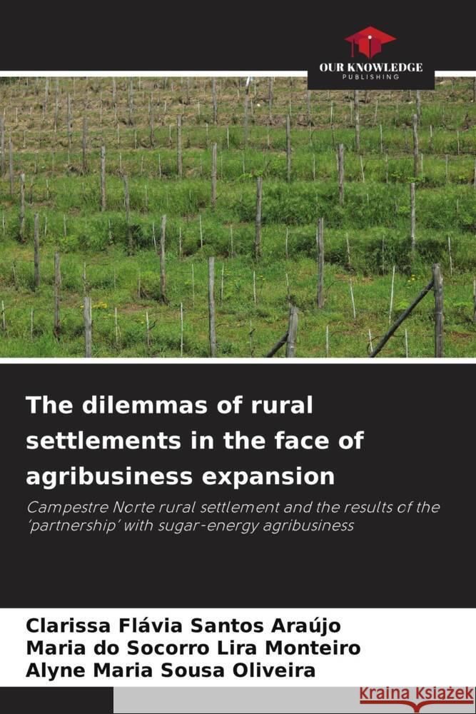 The dilemmas of rural settlements in the face of agribusiness expansion Araújo, Clarissa Flávia Santos, Monteiro, Maria do Socorro Lira, Oliveira, Alyne Maria Sousa 9786208576349