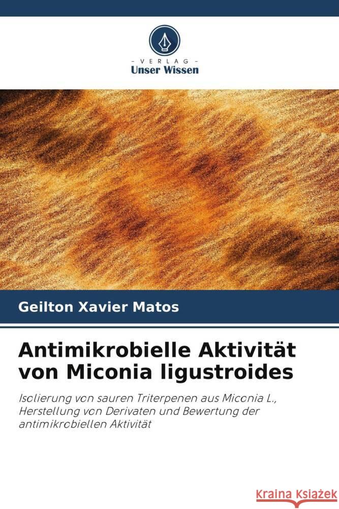 Antimikrobielle Aktivität von Miconia ligustroides Matos, Geilton Xavier 9786208576899