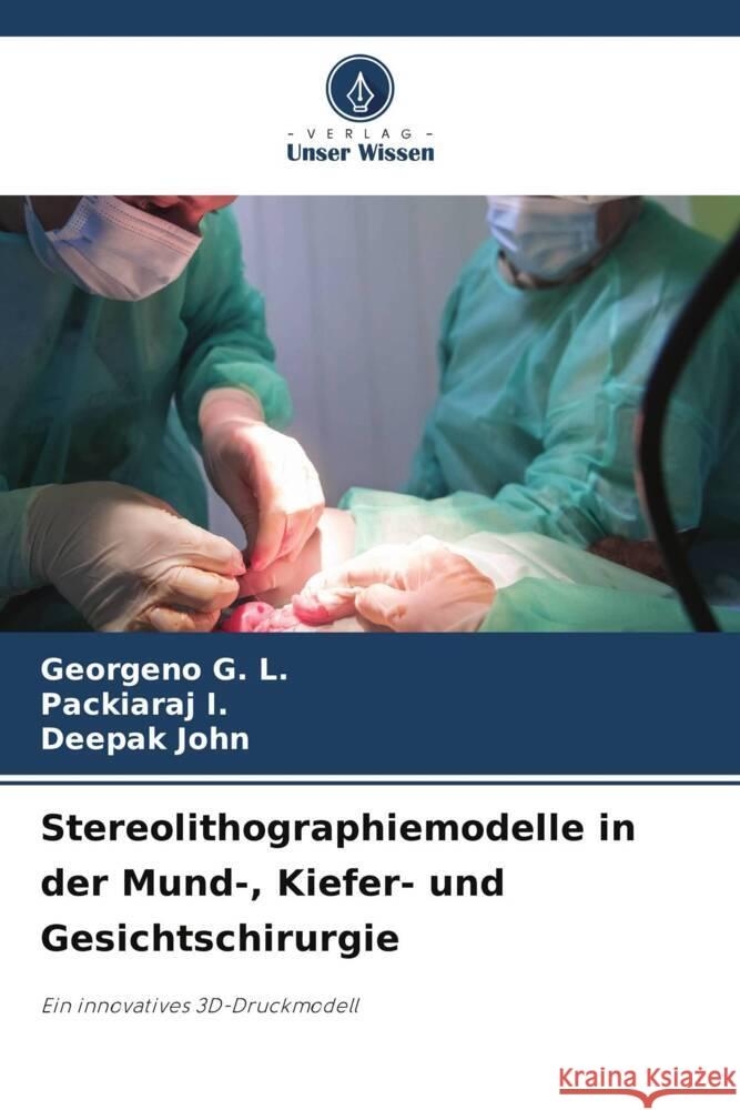 Stereolithographiemodelle in der Mund-, Kiefer- und Gesichtschirurgie G. L., Georgeno, I., Packiaraj, John, Deepak 9786208576974 Verlag Unser Wissen