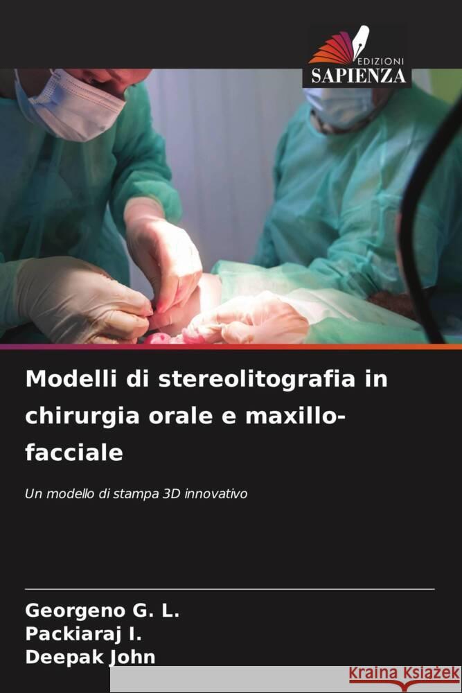 Modelli di stereolitografia in chirurgia orale e maxillo-facciale G. L., Georgeno, I., Packiaraj, John, Deepak 9786208576981 Edizioni Sapienza