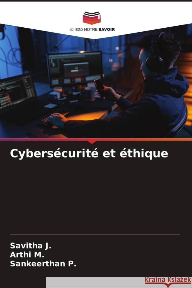 Cybersécurité et éthique J., Savitha, M., Arthi, P., Sankeerthan 9786208577216
