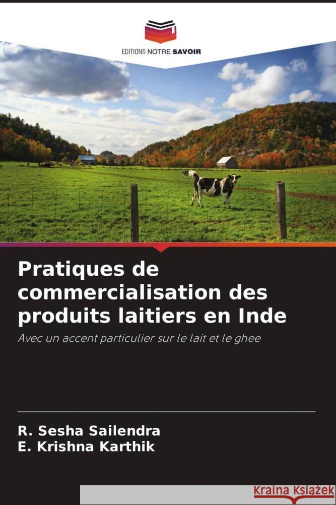 Pratiques de commercialisation des produits laitiers en Inde Sailendra, R. Sesha, Karthik, E. Krishna 9786208577575