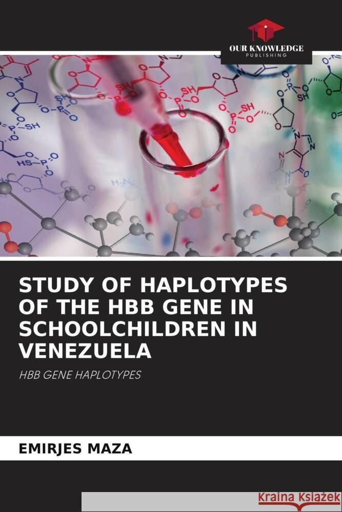 STUDY OF HAPLOTYPES OF THE HBB GENE IN SCHOOLCHILDREN IN VENEZUELA MAZA, EMIRJES 9786208577841