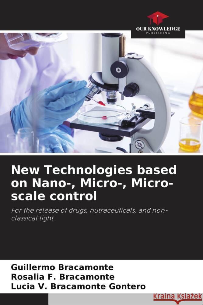 New Technologies based on Nano-, Micro-, Micro-scale control Bracamonte, Guillermo, Bracamonte, Rosalia F., Bracamonte Gontero, Lucia V. 9786208577964