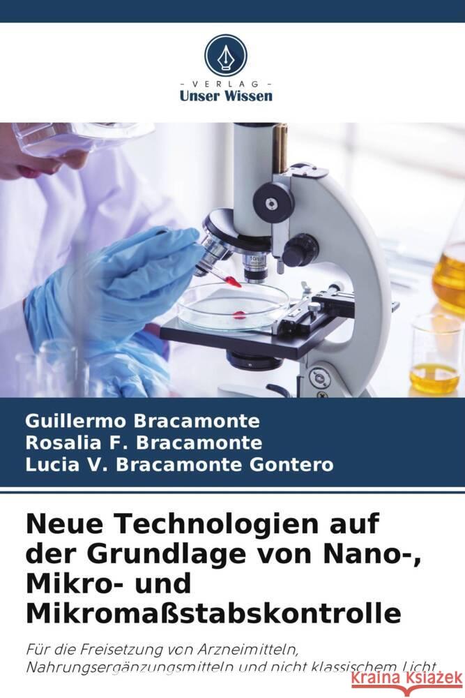 Neue Technologien auf der Grundlage von Nano-, Mikro- und Mikromaßstabskontrolle Bracamonte, Guillermo, Bracamonte, Rosalia F., Bracamonte Gontero, Lucia V. 9786208577971