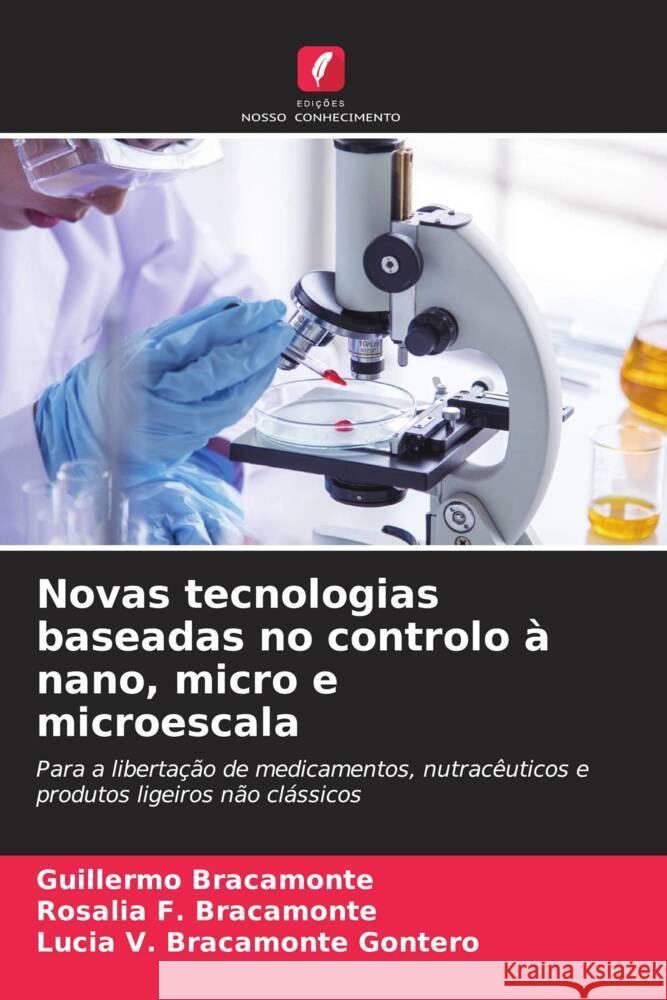 Novas tecnologias baseadas no controlo à nano, micro e microescala Bracamonte, Guillermo, Bracamonte, Rosalia F., Bracamonte Gontero, Lucia V. 9786208577995