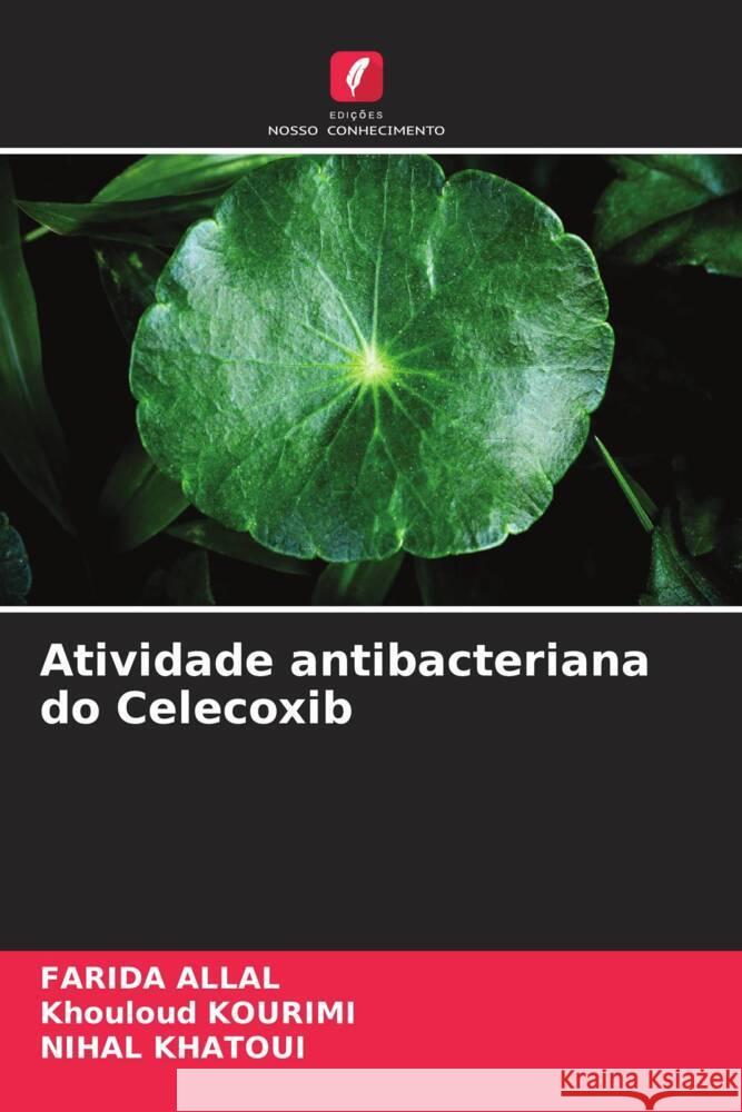 Atividade antibacteriana do Celecoxib Allal, Farida, KOURIMI, Khouloud, KHATOUI, NIHAL 9786208578169 Edições Nosso Conhecimento