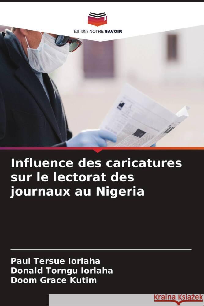 Influence des caricatures sur le lectorat des journaux au Nigeria Paul Tersue Iorlaha Donald Torngu Iorlaha Doom Grace Kutim 9786208578329 Editions Notre Savoir