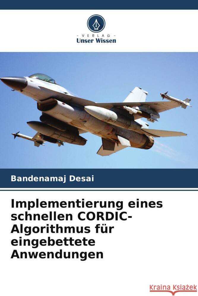 Implementierung eines schnellen CORDIC-Algorithmus f?r eingebettete Anwendungen Bandenamaj Desai 9786208578374 Verlag Unser Wissen