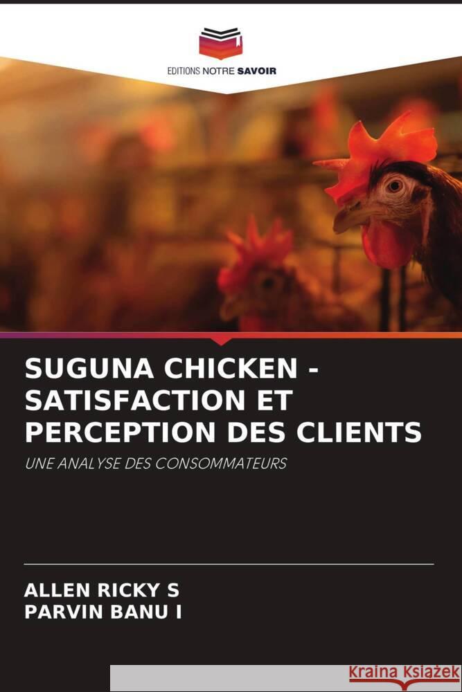 SUGUNA CHICKEN - SATISFACTION ET PERCEPTION DES CLIENTS S, Allen Ricky, I, Parvin Banu 9786208578404