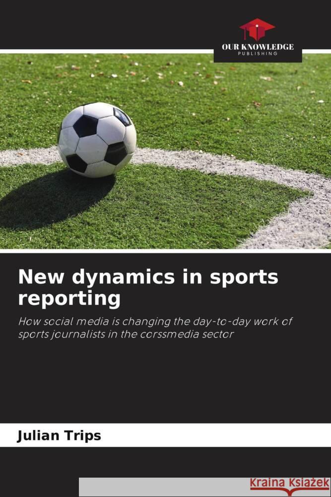 New dynamics in sports reporting Julian Trips 9786208578688 Our Knowledge Publishing