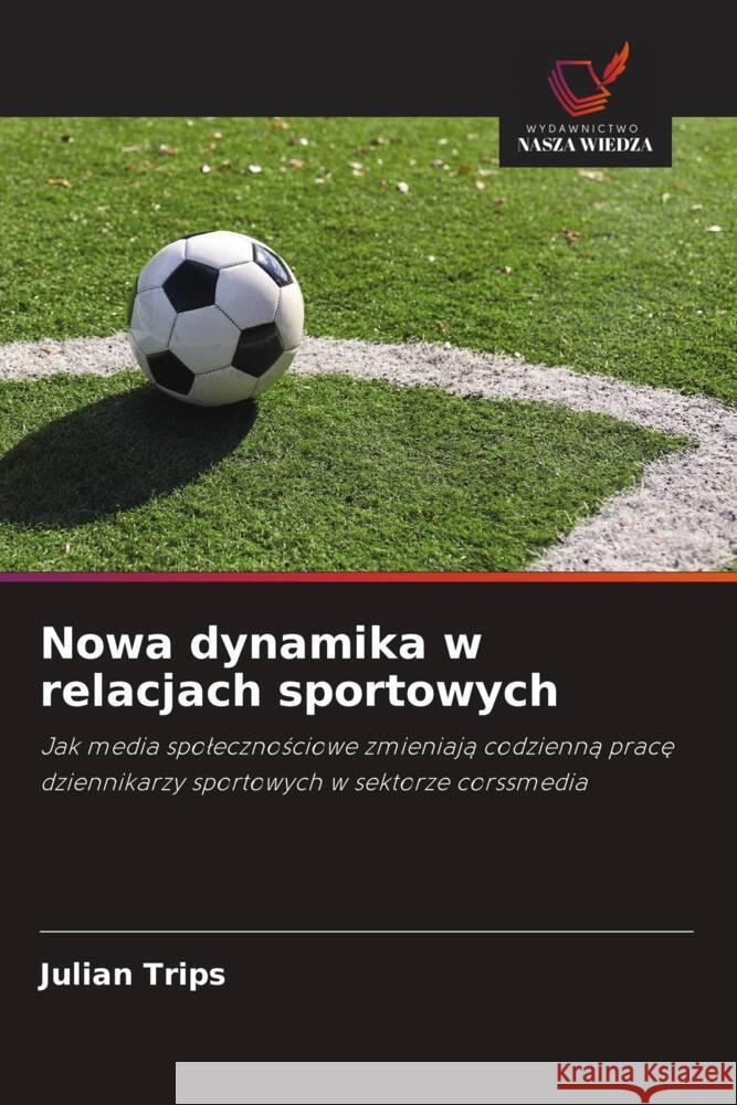 Nowa dynamika w relacjach sportowych Julian Trips 9786208578787 Wydawnictwo Nasza Wiedza