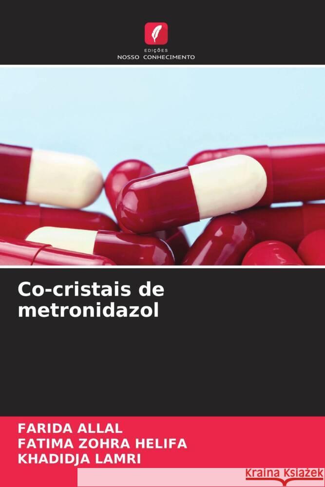 Co-cristais de metronidazol Allal, Farida, HELIFA, FATIMA ZOHRA, LAMRI, KHADIDJA 9786208578909 Edições Nosso Conhecimento