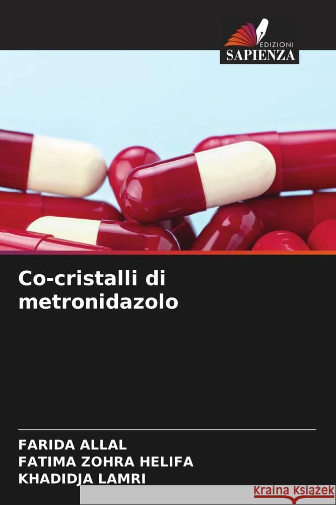 Co-cristalli di metronidazolo Allal, Farida, HELIFA, FATIMA ZOHRA, LAMRI, KHADIDJA 9786208578947 Edizioni Sapienza