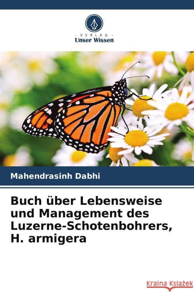 Buch ?ber Lebensweise und Management des Luzerne-Schotenbohrers, H. armigera Mahendrasinh Dabhi 9786208579357