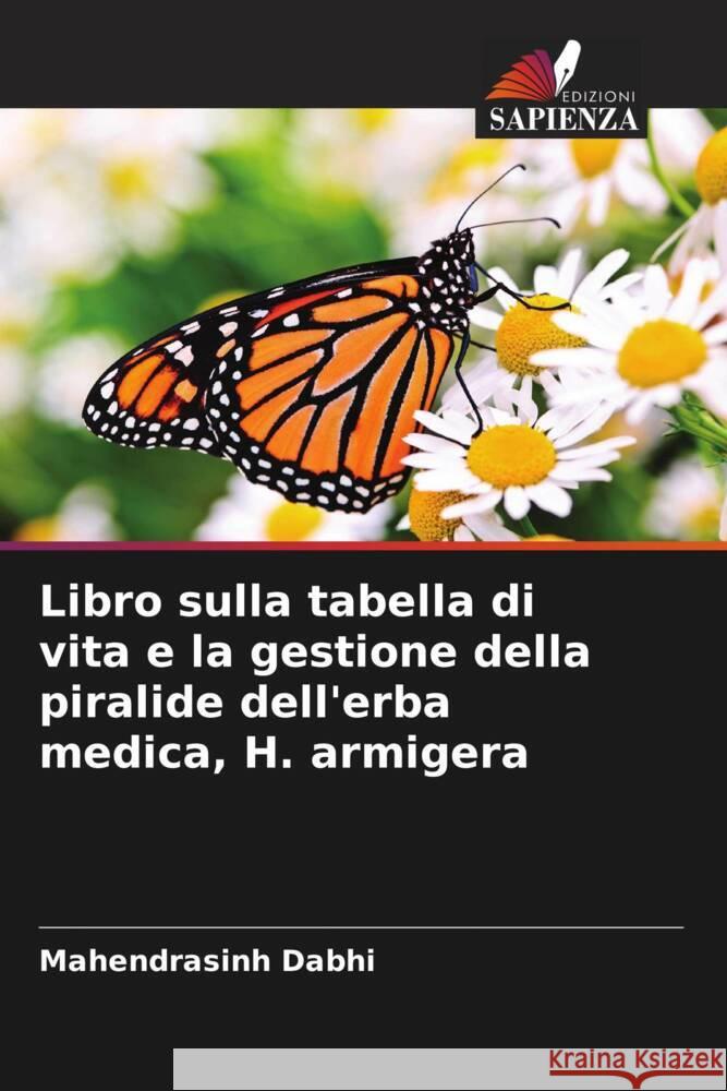 Libro sulla tabella di vita e la gestione della piralide dell'erba medica, H. armigera Mahendrasinh Dabhi 9786208579388