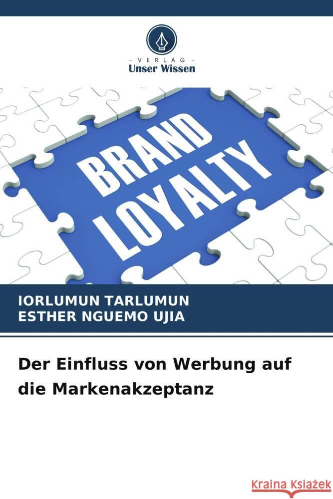 Der Einfluss von Werbung auf die Markenakzeptanz Iorlumun Tarlumun Esther Nguem 9786208579555 Verlag Unser Wissen