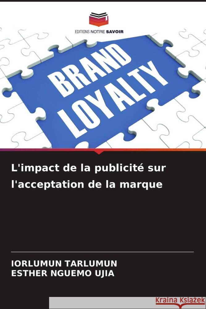L'impact de la publicit? sur l'acceptation de la marque Iorlumun Tarlumun Esther Nguem 9786208579630 Editions Notre Savoir
