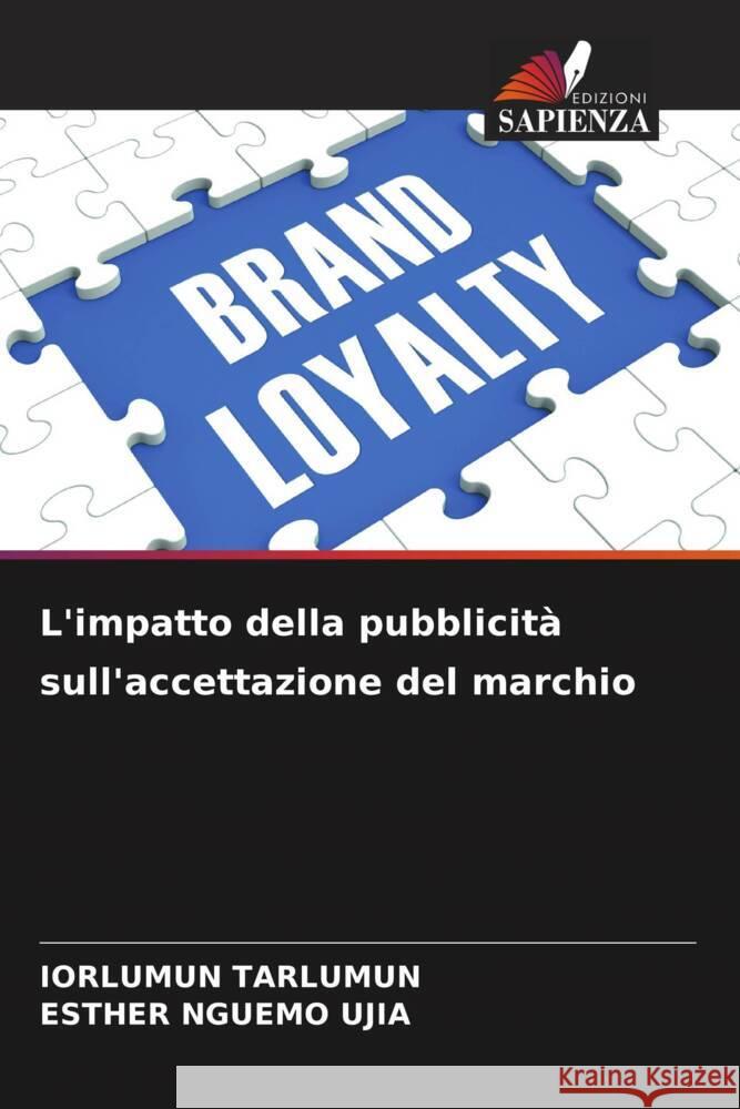 L'impatto della pubblicit? sull'accettazione del marchio Iorlumun Tarlumun Esther Nguem 9786208579654 Edizioni Sapienza