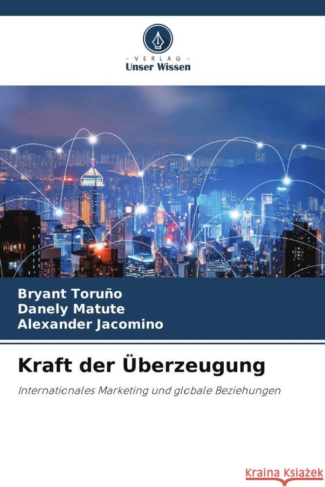 Kraft der ?berzeugung Bryant Toru?o Danely Matute Alexander Jacomino 9786208579869 Verlag Unser Wissen