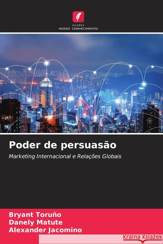 Poder de persuas?o Bryant Toru?o Danely Matute Alexander Jacomino 9786208579913 Edicoes Nosso Conhecimento