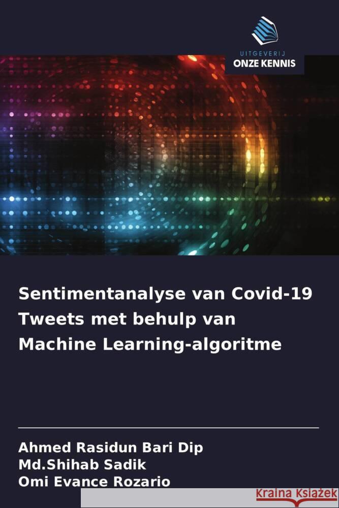 Sentimentanalyse van Covid-19 Tweets met behulp van Machine Learning-algoritme Dip, Ahmed Rasidun Bari, Sadik, Md.Shihab, Rozario, Omi Evance 9786208580131 Uitgeverij Onze Kennis