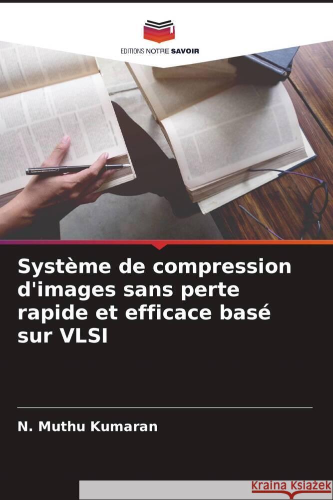 Système de compression d'images sans perte rapide et efficace basé sur VLSI Kumaran, N. Muthu 9786208580780