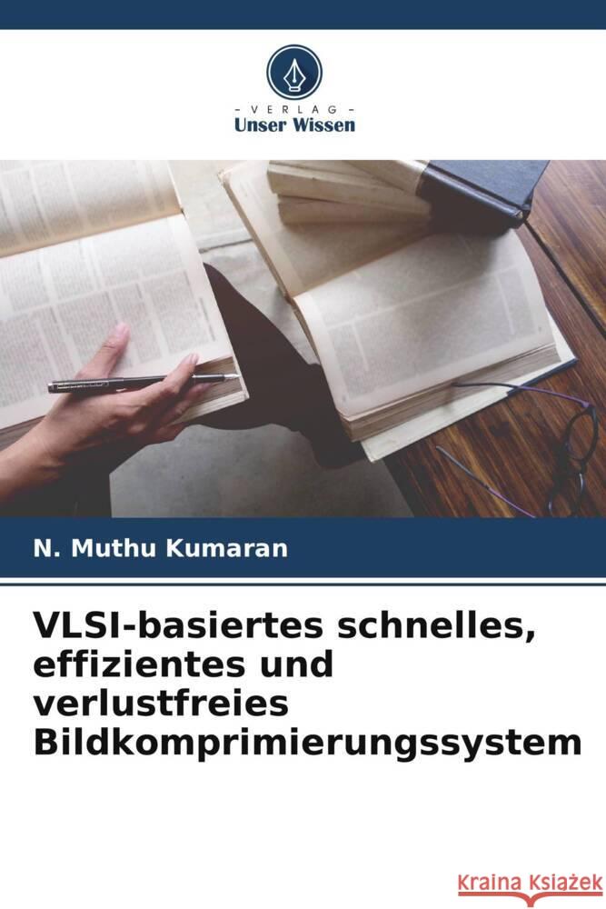 VLSI-basiertes schnelles, effizientes und verlustfreies Bildkomprimierungssystem Kumaran, N. Muthu 9786208580803