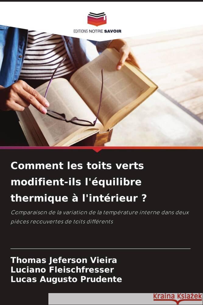 Comment les toits verts modifient-ils l'?quilibre thermique ? l'int?rieur ? Thomas Jeferson Vieira Luciano Fleischfresser Lucas Augusto Prudente 9786208581862