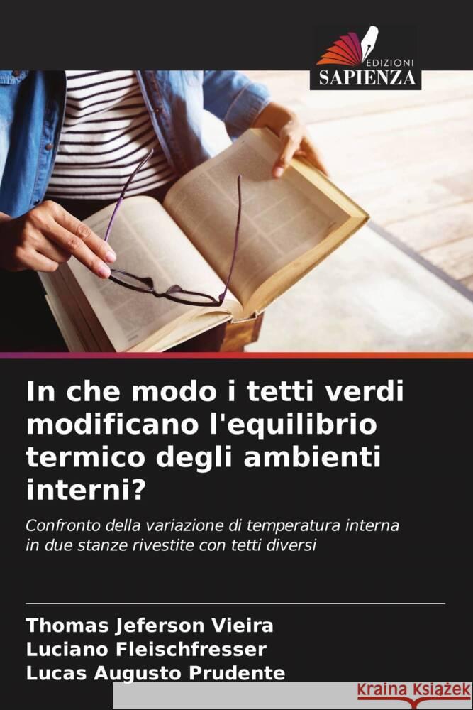 In che modo i tetti verdi modificano l'equilibrio termico degli ambienti interni? Thomas Jeferson Vieira Luciano Fleischfresser Lucas Augusto Prudente 9786208581879